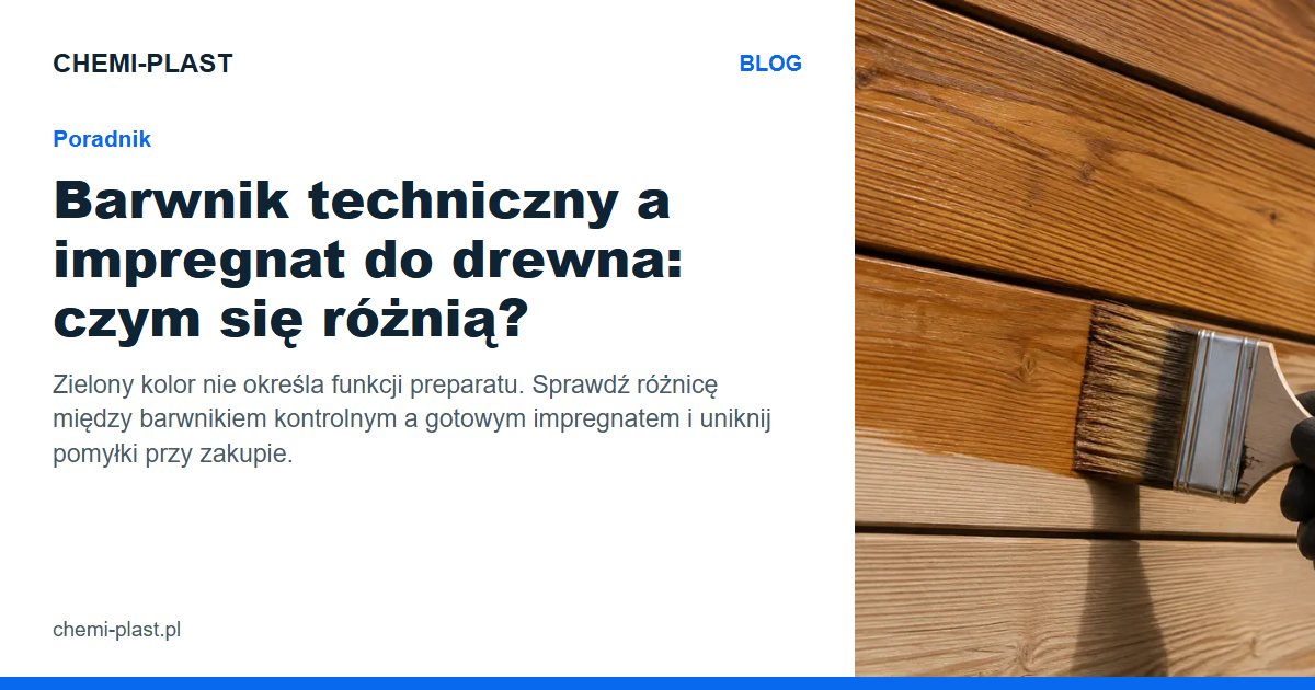 Barwnik techniczny a impregnat do drewna: czym się różnią? | Blog CHEMI-PLAST