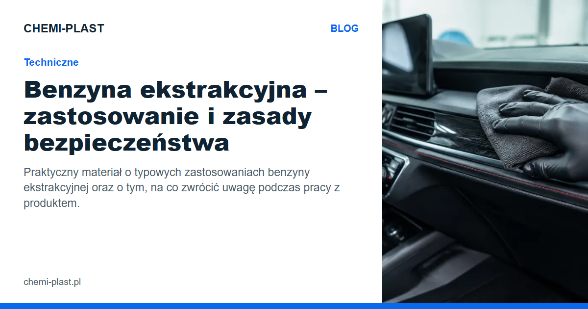 Benzyna ekstrakcyjna – zastosowanie i zasady bezpieczeństwa | Blog CHEMI-PLAST