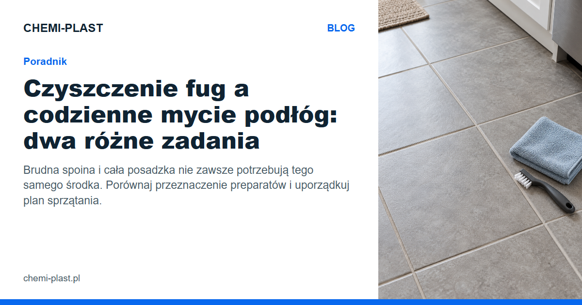 Czyszczenie fug a codzienne mycie podłóg: dwa różne zadania | Blog CHEMI-PLAST