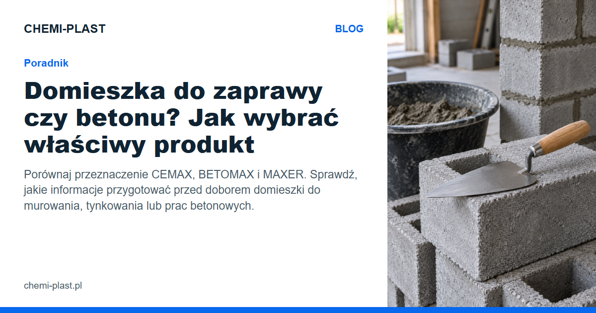 Domieszka do zaprawy czy betonu? Jak wybrać właściwy produkt | Blog CHEMI-PLAST