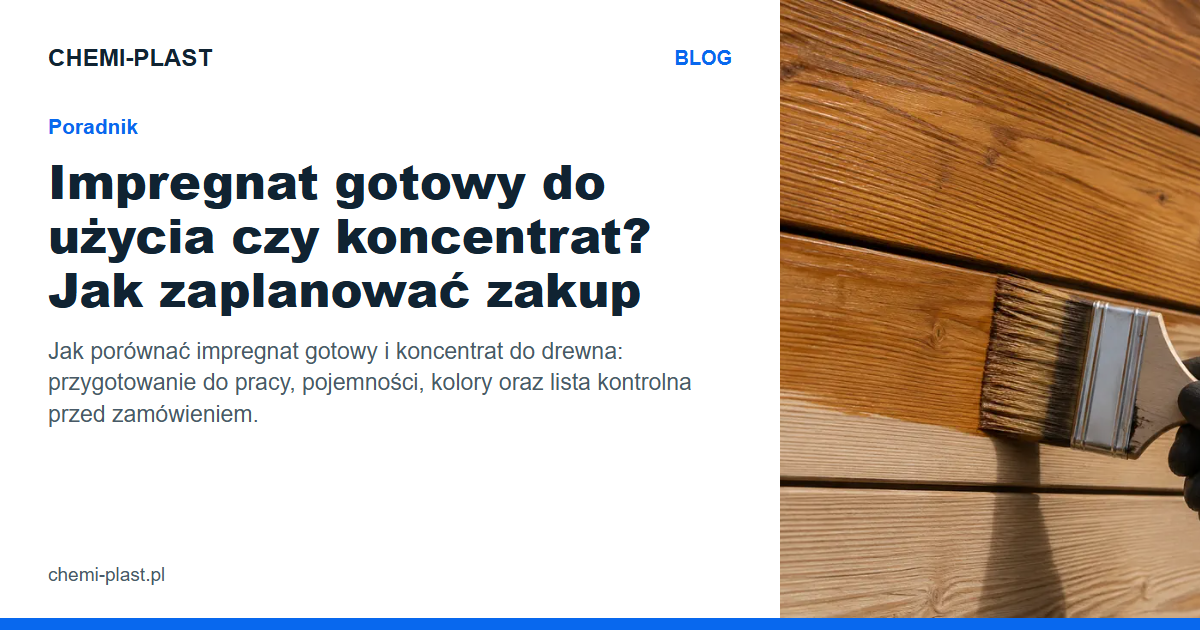 Impregnat gotowy do użycia czy koncentrat? Jak zaplanować zakup | Blog CHEMI-PLAST