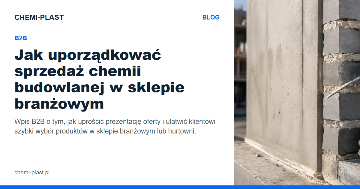 Jak uporządkować sprzedaż chemii budowlanej w sklepie branżowym | Blog CHEMI-PLAST