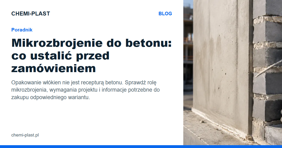 Mikrozbrojenie do betonu: co ustalić przed zamówieniem | Blog CHEMI-PLAST